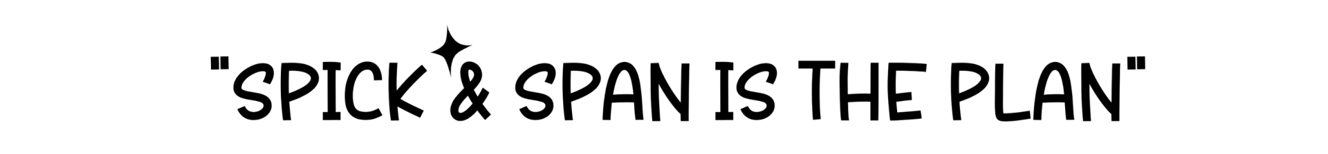 Spick and Span is the Plan